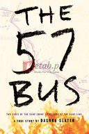 The 57 Bus: A True Story of Two Teenagers and the Crime That Changed Their Lives By Dashka Slater (paperback) Society Politics Novel
