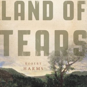 Land of Tears: The Exploration and Exploitation of Equatorial Africa By Robert Harms (paperback) Society Politics Book