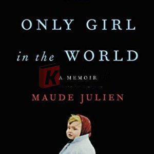 The Only Girl in the World: A Memoir Kindle Edition By Maude Julien, Adriana Hunter (paperback) Biography Novel