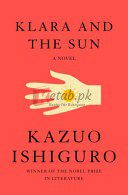 Klara and the Sun: A Novel By Ishiguro, Kazuo (paperback) Fiction Novel