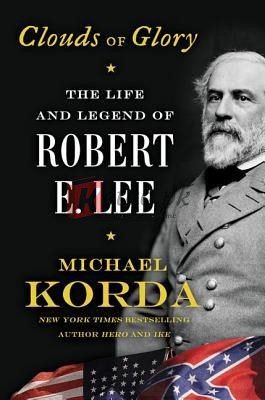 Clouds of Glory: The Life and Legend of Robert E. Lee By Michael Korda (paperback) Biography Novel