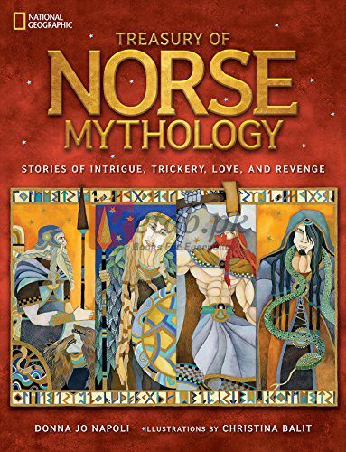 Treasury of Norse Mythology: Stories of Intrigue, Trickery, Love, and Revenge By Donna Jo Napoli (author), Christina Balit (iillustrator) (paperback) Children Book