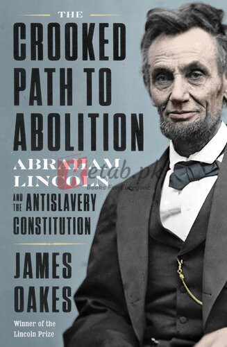 The Crooked Path to Abolition: Abraham Lincoln and the Antislavery Constitution By James Oakes (paperback) History Novel