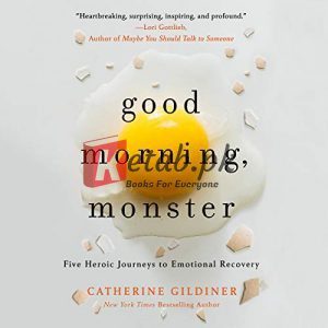 Good Morning, Monster: A Therapist Shares Five Heroic Stories of Emotional Recovery By Catherine Gildiner (paperback) Psychology Novel