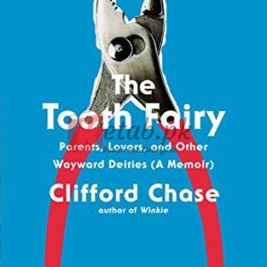 The Tooth Fairy: Parents, Lovers, and Other Wayward Deities (A Memoir) By Chase, Clifford Biography Novel