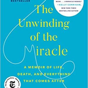 The Unwinding of the Miracle: A Memoir of Life, Death, and Everything That Comes After Paperback – March 10, 2020 By Julie Yip-Williams (paperback) Self Help Book