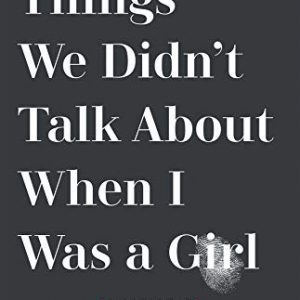 Things We Didn't Talk About When I Was a Girl: A Memoir By Jeannie Vanasco (paperback) Biography Novel