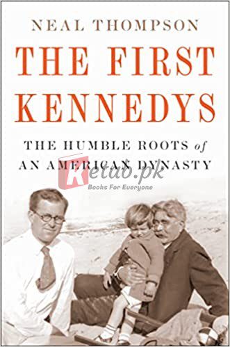 The First Kennedys: The Humble Roots of an American Dynasty By Thompson, Neal (paperback) Biography Novel