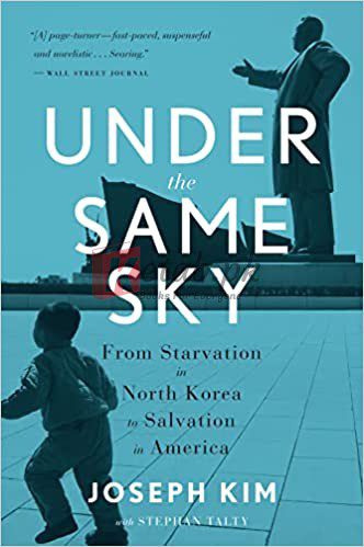 Under The Same Sky: From Starvation in North Korea to Salvation in America Paperback – June 28, 2016 By Kim, Joseph, Talty, Stephan (paperback) History Novel