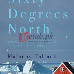 Sixty Degrees North: Around the World in Search of Home Kindle Edition By Tallack, Malachy (paperback) Travel Book