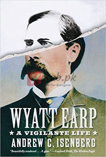 Wyatt Earp: A Vigilante Life Paperback – July 8, 2014 By Andrew C. Isenberg (paperback) Biography Novel