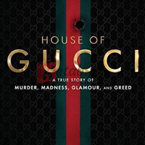 The House of Gucci: A True Story of Murder, Madness, Glamour, and Greed By Sara Gay Forden (paperback) Biography Novel