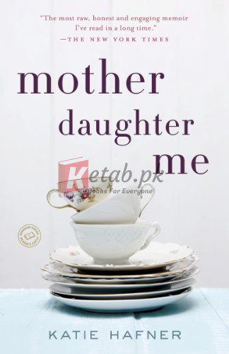 Mother Daughter Me: A Memoir Kindle Edition By Hafner, Katie (paperback) Self Help Book