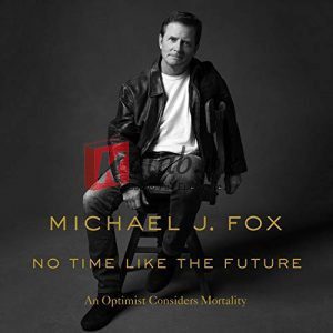 No Time Like the Future: An Optimist Considers Mortality By Michael J. Fox (paperback) Biography Novel