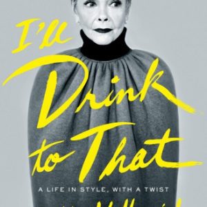I'll Drink to That: A Life in Style, with a Twist By Halbreich, Betty, Paley, Rebecca (paperback) Arts Book