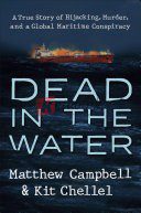 Dead in the Water: A True Story of Hijacking, Murder, and a Global Maritime Conspiracy By Matthew Campbell, Kit Chellel (paperback) Society Politics Novel