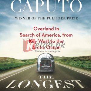 The Longest Road: Overland in Search of America, from Key West to the Arctic Ocean By Caputo, Philip (paperback) Travel Novel