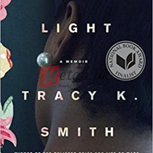Ordinary Light: A Memoir Paperback – March 8, 2016 By Tracy K. Smith (paperback) Biography Novel