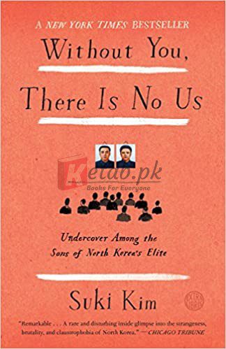Without You, There Is No Us: Undercover Among the Sons of North Korea's Elite By Kim, Suki (paperback) Society Politics Novel