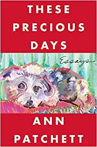 These Precious Days: Essays By Ann Patchett (paperback) Biography Novel
