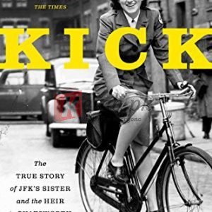 Kick: The True Story of JFK's Sister and the Heir to Chatsworth Kindle Edition By Paula Byrne (paperback) Biography Novel