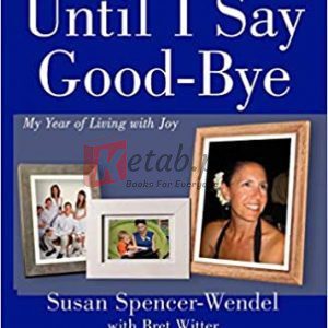 Until I Say Good-Bye: My Year of Living with Joy Paperback – M Spencer-Wendel, Susan arch 4, 2014 By Spencer-Wendel, Susan (paperback) Biography Novel
