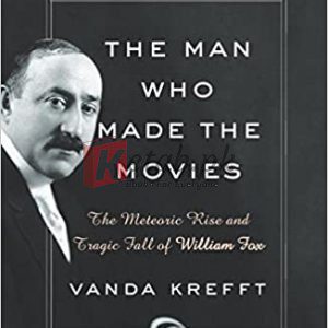 The Man Who Made the Movies: The Meteoric Rise and Tragic Fall of William Fox Hardcover – November 28, 2017 By Krefft, Vanda (paperback) Biography Novel