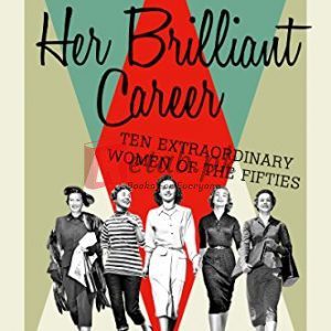 Her Brilliant Career: Ten Extraordinary Women of the Fifties By Cooke, Rachel (paperback) Biography Novel