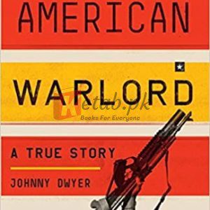 American Warlord: A True Story Paperback – Illustrated, March 22, 2016 By Johnny Dwyer (paperback) Society Politics Novel