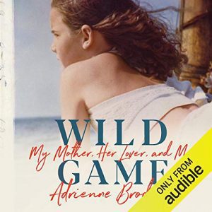 Wild Game: My Mother, Her Secret, and Me By Adrienne Brodeur (paperback) Biography Novel