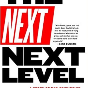 The Next Next Level: A Story of Rap, Friendship, and Almost Giving Up Paperback – July 7, 2015 By Leon Neyfakh (paperback) Arts Book