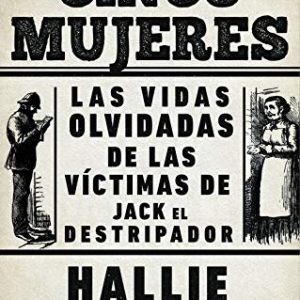 Las cinco mujeres: Las vidas olvidadas de las víctimas de Jack el Destripador By Hallie Rubenhold (paperback) Biography Novel