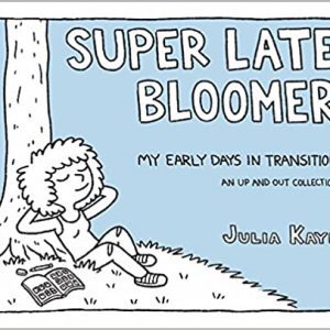 Super Late Bloomer: My Early Days in Transition By Julia Kaye (paperback) Biography Book