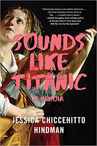 Sounds Like Titanic: A Memoir Paperback – February 11, 2020 Hindman, Jessica Chiccehitto (paperback) Biography Novel