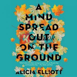 A Mind Spread Out on the Ground By Alicia Elliott (paperback) Biography Novel