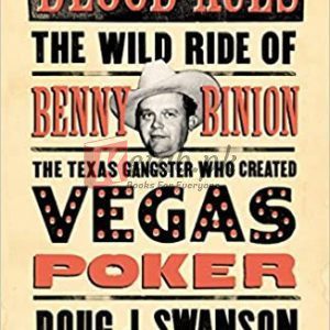 Blood Aces: The Wild Ride of Benny Binion, the Texas Gangster Who Created Vegas Poker By Swanson, Doug J (paperback) Fiction Novel