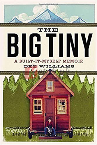 The Big Tiny: A Built-It-Myself Memoir Hardcover – April 22, 2014 By Williams, Dee (paperback) Housekeeping Book