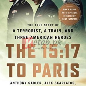 The 15:17 to Paris: The True Story of a Terrorist, a Train, and Three American Heroes By Anthony Sadler, Alek Skarlatos, Spencer Stone, Jeffrey E. Stern (paperback) Biography Novel