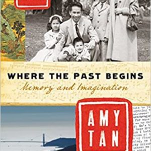 Where the Past Begins: Memory and Imagination Paperback – October 30, 2018 By Tan, Amy (paperback) Biography Novel
