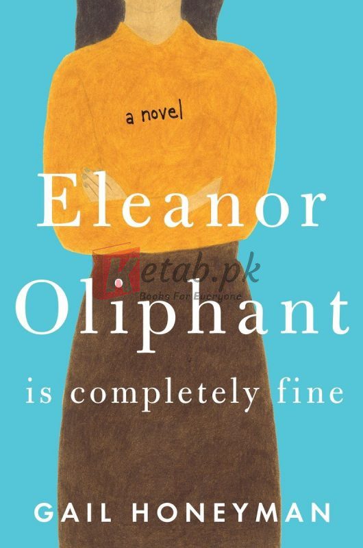 Eleanor Oliphant Is Completely Fine: A Novel By Honeyman Gail(paperback) Fiction Novel