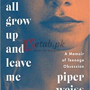 You All Grow Up and Leave Me: A Memoir of Teenage Obsession By Piper Weiss (paperback) Biography Novel