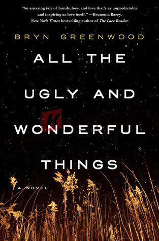 All the Ugly and Wonderful Things: A Novel By Greenwood, Bryn(paperback) Fiction Novel