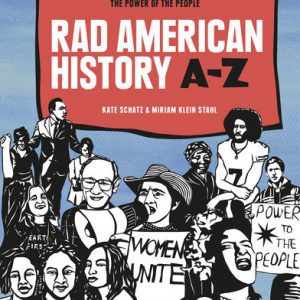 Rad American History A-Z: Movements and Moments That Demonstrate the Power of the People (Rad Women) By Kate Schatz, Miriam Klein Stahl (paperback) Children Book