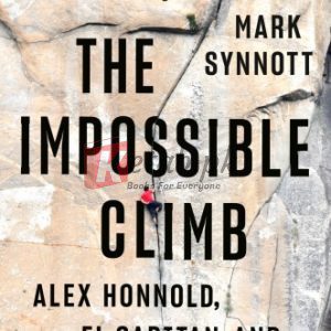 The Impossible Climb: Alex Honnold, El Capitan, and the Climbing Life By Synnott, Mark (paperback) Sports Novel