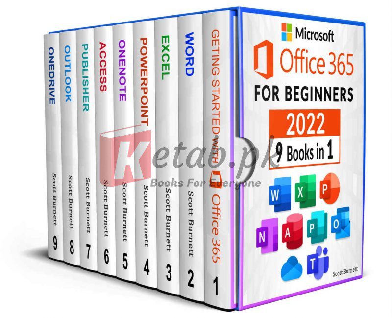 Microsoft Office 365 for Beginners: 9 in 1. The Most Comprehensive Guide to Become a Pro in No Time │Includes Word, Excel, PowerPoint, OneNote, Access, Publisher, Outlook, OneDrive, and Teams By Scott Burnett(paperback) Computer Certification