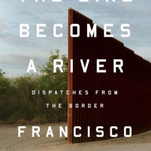 The Line Becomes a River: Dispatches from the Border Paperback – February 5, 2019 By Francisco Cantú (paperback) Biography Book