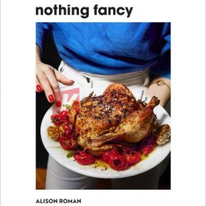 Nothing Fancy: Unfussy Food for Having People Over By Alison Roman, Michael Graydon, Nikole Herriott (paperback) Housekeeping Novel