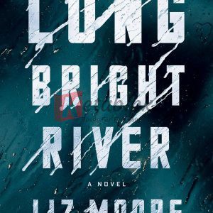 Long Bright River: A Novel By Liz Moore (paperback) Fiction Novel