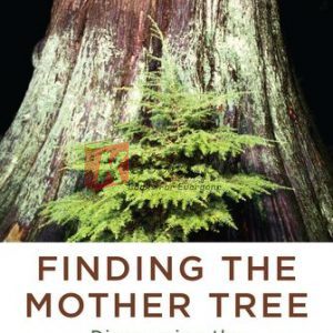 Finding the Mother Tree: Discovering the Wisdom of the Forest By Suzanne Simard (paperback) Biology Novel