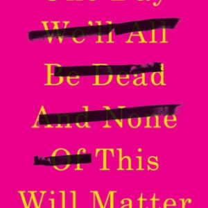 One Day We'll All Be Dead and None of This Will Matter: Essays Paperback – May 2, 2017 By Koul, Scaachi (paperback) Poetry Book